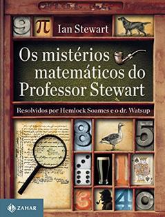 Os mistérios matemáticos do Professor Stewart: Resolvidos por Hemlock Soames e o dr. Watsup, do autor Ian Stewart