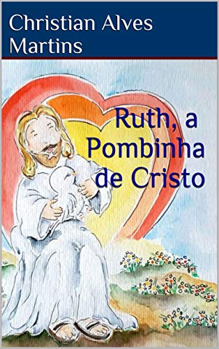 Ler Ruth, a Pombinha de Cristo, do autor Christian Alves Martins