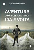 Ler Aventura com Dois Caminhos - Ida e volta, do autor Luís Mendes Pombinho Ler Aventura com Dois Caminhos - Ida e volta, do autor Luís Mendes Pombinho