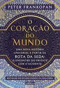 Ler O coração do mundo: Uma nova história universal a partir da rota da seda: o encontro do oriente com o ocidente, do autor Peter Frankopan Ler O coração do mundo: Uma nova história universal a partir da rota da seda: o encontro do oriente com o ocidente, do autor Peter Frankopan