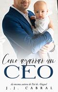 Ler Como Agarrar um CEO, do autor J.J. Cabral