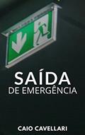 Ler Saída de Emergência, do autor Caio Cavellari Ler Saída de Emergência, do autor Caio Cavellari