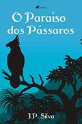 Ler O Paraíso dos Pássaros, do autor J. P. Silva