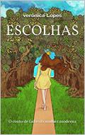 Ler Escolhas: O conto de fadas da mulher moderna, do autor verônica Lopes