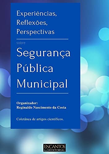 Ler Experiências, Reflexões, Perspectivas Sobre Segurança Pública Municipal, do autor Reginaldo Nascimento Da Costa (org)