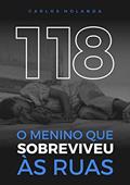 Ler 118 O Menino Que Sobreviveu Às Ruas, do autor Carlos Holanda