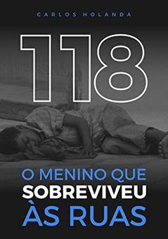 118 O Menino Que Sobreviveu Às Ruas, do autor Carlos Holanda