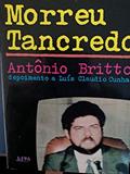 Ler Assim Morreu Tancredo: Depoimento A Luis Claudio Cunha (Portuguese Edition), do autor Antonio Batista De Britto