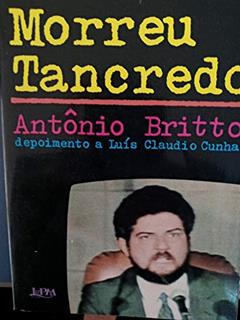 Assim Morreu Tancredo: Depoimento A Luis Claudio Cunha (Portuguese Edition), do autor Antonio Batista De Britto