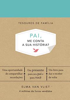 Pai, me conta a sua história?: Um livro para dar e receber de volta, do autor Elma Van Vliet