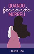 Ler Quando Fernando Morreu, do autor Beatriz Lucio