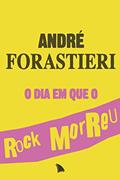 Ler O dia em que o rock morreu, do autor André Forastieri Ler O dia em que o rock morreu, do autor André Forastieri