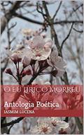 Ler O Eu Lírico Morreu: Antologia Poética, do autor Iasmim Lucena