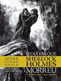 Ler O dia em que Sherlock Holmes Morreu: o Problema Final e Outras Histórias, do autor Sir Arthur Conan Doyle