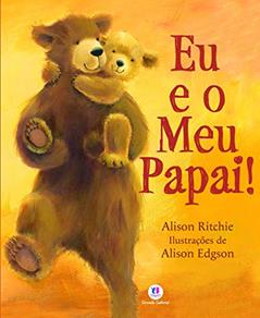 Eu e o meu papai!, do autor Alison Ritchie