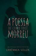 Ler A POESIA DE COMO VOCÊ MORREU, do autor Erbênnea Souza Ler A POESIA DE COMO VOCÊ MORREU, do autor Erbênnea Souza