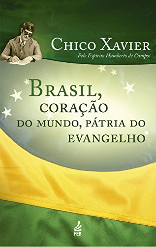 Ler Brasil, Coração do Mundo, Pátria do Evangelho, do autor Francisco Cândido Xavier; Humberto De Campos