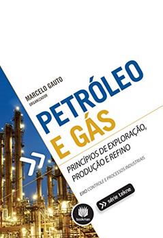 Petróleo e Gás: Princípios de Exploração, Produção e Refino (Tekne), do autor Marcelo Antunes Gauto; Daniela de Melo Apoluceno; Messias Candido Amaral; Paulo Cezar Auríquio