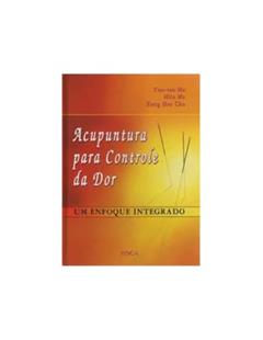 Acupuntura para Controle da Dor - Um Enfoque Integrado, do autor Yun-Tao Ma