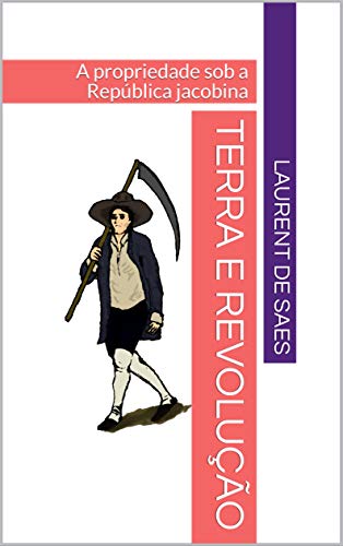 Ler Terra e Revolução: A propriedade sob a República jacobina, do autor Laurent de Saes