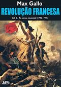 Ler Revolução Francesa - Vol. 2 - às Armas, Cidadãos!, do autor Max Gallo Ler Revolução Francesa - Vol. 2 - às Armas, Cidadãos!, do autor Max Gallo