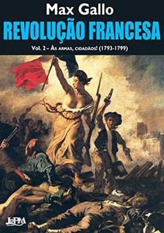 Revolução Francesa - Vol. 2 - às Armas, Cidadãos!, do autor Max Gallo
