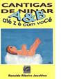 Ler Cantigas de Ninar A e B até Z é com você, do autor Ronaldo Ribeiro Jacobina