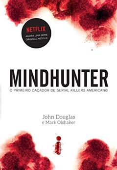 Mindhunter: O primeiro caçador de serial killers americano, do autor John Douglas; Mark Olshaker