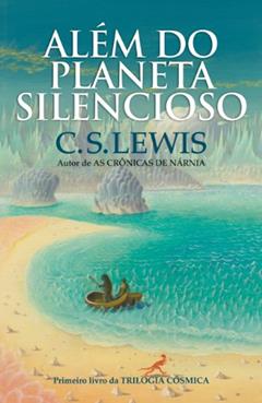 Além do planeta silencioso: Trilogia cosmica - vol, 1, do autor C. S. Lewis