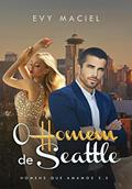 Ler O Homem De Seattle: (Homens Que Amamos Livro 3.5), do autor Evy Maciel