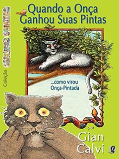 Quando a onça ganhou suas pintas... como virou onça pintada, do autor Gian Calvi