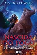 Ler Nascida do fogo: A Floresta Congelada, do autor Aisling Fowler