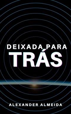 Deixada Para Trás, do autor Alexander Almeida
