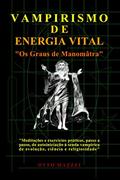 Ler VAMPIRISMO DE ENERGIA VITAL: Os Graus de Manomâtra, do autor Otto Mazzei Ler VAMPIRISMO DE ENERGIA VITAL: Os Graus de Manomâtra, do autor Otto Mazzei