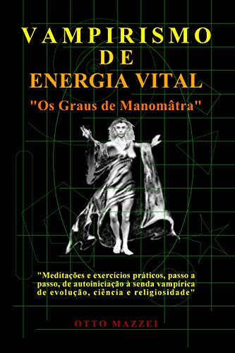 VAMPIRISMO DE ENERGIA VITAL: Os Graus de Manomâtra, do autor Otto Mazzei