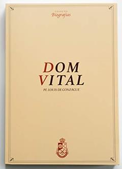 Biografia de Dom Vital, do autor Pe. Louis de Gonzague