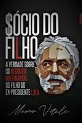 Ler Sócio do Filho. A Verdade Sobre os Negócios Milionários do Filho do Ex-Presidente Lula, do autor Marco Vitale