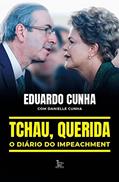 Ler Tchau, querida: o diário do impeachment, do autor Eduardo Cunha; Danielle Cunha