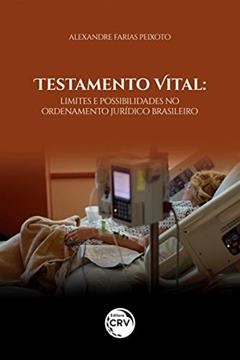 Testamento vital: limites e possibilidades no ordenamento jurídico brasileiro, do autor Alexandre Farias Peixoto