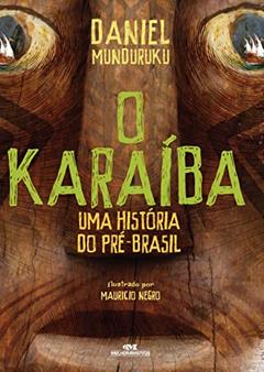 O Karaíba: Uma História do pré-Brasil, do autor Daniel Munduruku