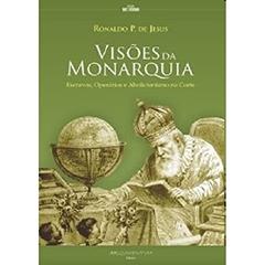 Visões da Monarquia. Escravos, Operários e Abolicionismo na Corte, do autor Ronaldo Pereira de Jesus