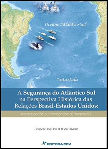 Ler A segurança do Atlântico Sul na perspectiva histórica das relações Brasil-Estados Unidos: convergências ou divergências de interesses?, do autor Jansen Coli Calil Nascimento Almeida de Oliveira Ler A segurança do Atlântico Sul na perspectiva histórica das relações Brasil-Estados Unidos: convergências ou divergências de interesses?, do autor Jansen Coli Calil Nascimento Almeida de Oliveira