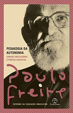 Pedagogia da autonomia: Saberes necessários à prática educativa, do autor Paulo Freire