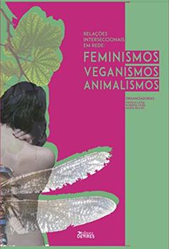 Relações interseccionais em rede: feminismos, animalismos e veganismos, do autor Patrícia Lessa dos Santos; Roberta Stubs; Marta Bellini
