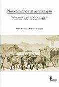 Ler Nos Caminhos da Acumulação: Negócios e Poder no Abastecimento de Carnes Verdes Para a Cidade do Rio de Janeiro (1808-1835), do autor Pedro Henrique Pedreira Campos Ler Nos Caminhos da Acumulação: Negócios e Poder no Abastecimento de Carnes Verdes Para a Cidade do Rio de Janeiro (1808-1835), do autor Pedro Henrique Pedreira Campos