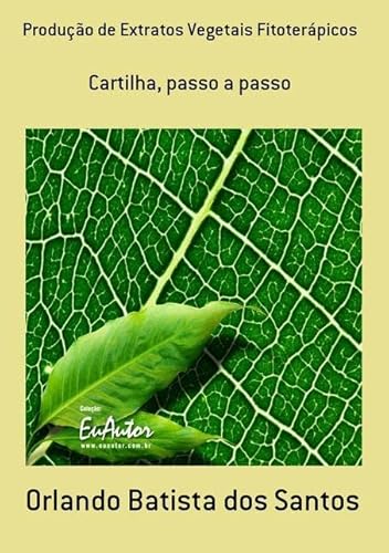Ler Producao de Extratos Vegetais Fitoterapicos, do autor Orlando Batista Dos Santos Ler Producao de Extratos Vegetais Fitoterapicos, do autor Orlando Batista Dos Santos
