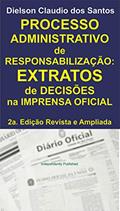 Ler Processo Administrativo de Responsabilização: EXTRATOS de decisões na imprensa oficial. 2a. Edição Revista e Ampliada., do autor Dielson Claudio dos Santos