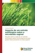 Ler Impacto de um extrato antifúngico sobre a microbiota vaginal: Estudos sobre a ação de um extrato antifúngico sobre micro-organismos que podem estar presentes no trato vaginal, do autor Mesquita Cristiane Ler Impacto de um extrato antifúngico sobre a microbiota vaginal: Estudos sobre a ação de um extrato antifúngico sobre micro-organismos que podem estar presentes no trato vaginal, do autor Mesquita Cristiane