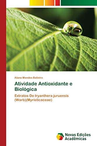Ler Atividade Antioxidante e Biológica: Extratos De Iryanthera juruensis (Warb)(Myristicaceae), do autor Alana Mendes Balieiro