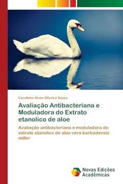 Avaliação Antibacteriana e Moduladora do Extrato etanolico de aloe: Avaliação antibacteriana e moduladora do extrato etanolico de aloe vera barbadensis miller, do autor Carolinne Alves Oliveira Souza
